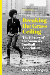 Breaking the Grass Ceiling: The History of the Women's Football Association