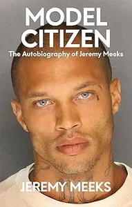 Model Citizen: The Autobiography of Jeremy Meeks