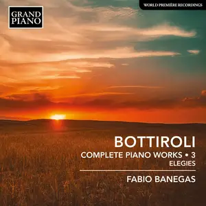 Fabio Banegas - Bottiroli: Complete Piano Works, Vol. 3 – Elegies (2024) [Official Digital Download 24/96]