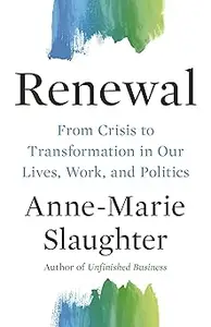 Renewal: From Crisis to Transformation in Our Lives, Work, and Politics