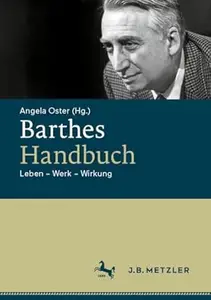 Barthes-Handbuch: Leben – Werk – Wirkung