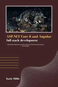 ASP.NET Core 6 and Angular full stack development: Build Scalable