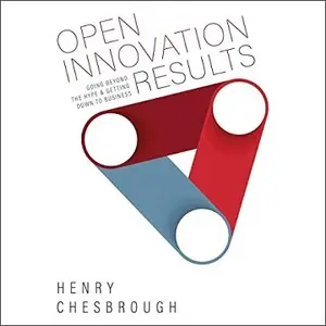 Open Innovation Results: Going Beyond the Hype and Getting Down to Business