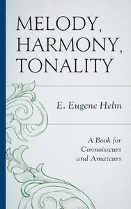 Melody, Harmony, Tonality : A Book for Connoisseurs and Amateurs