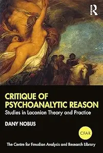 Critique of Psychoanalytic Reason: Studies in Lacanian Theory and Practice (The Centre for Freudian Analysis and Researc