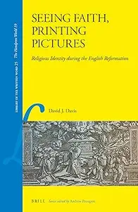 Seeing Faith, Printing Pictures: Religious Identity during the English Reformation