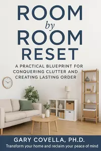 Room by Room Reset: A Practical Blueprint for Conquering Clutter and Creating Lasting Order