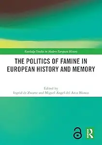 The Politics of Famine in European History and Memory