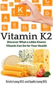 Vitamin K2: Understanding How a Little Known Vitamin Impacts Your Health