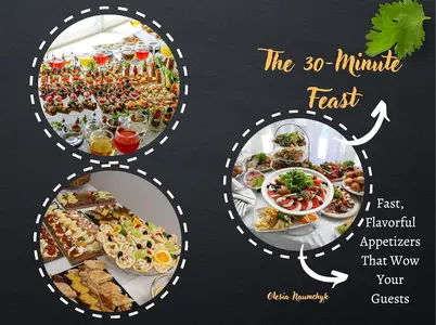 The 30-Minute Feast: Fast, Flavorful Appetizers That Wow Your Guests