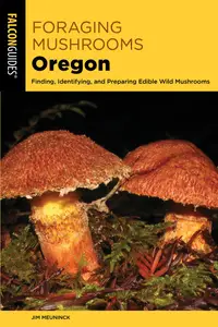 Foraging Mushrooms Oregon: Finding, Identifying, and Preparing Edible Wild Mushrooms (Foraging Mushrooms), 2nd Edition