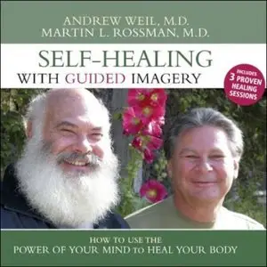 Self-Healing with Guided Imagery: How to Use the Power of Your Mind to Heal Your Body [Audiobook]