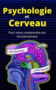 Psychologie et cerveau: Pour mieux comprendre comment ça marche