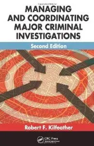 Managing and Coordinating Major Criminal Investigations, Second Edition (Repost)