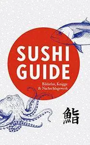 Sushi Guide: Bildatlas, Knigge und Nachschlagewerk [Kindle Edition]