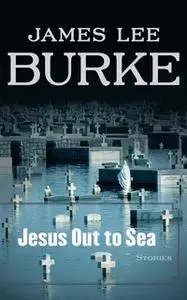 «Jesus Out to Sea» by James Lee Burke