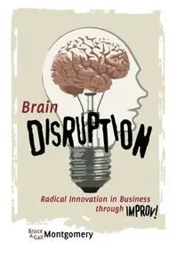 Brain Disruption: Radical Innovation in Business through Improv (repost)