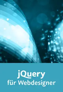  jQuery für Webdesigner Schritt für Schritt in die Webprogrammierung einsteigen
