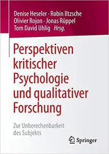 Perspektiven kritischer Psychologie und qualitativer Forschung: Zur Unberechenbarkeit des Subjekts