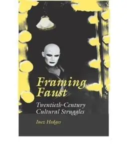 Framing Faust: Twentieth-Century Cultural Struggles