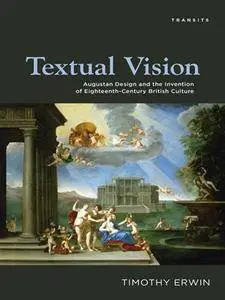 Textual Vision: Augustan Design and the Invention of Eighteenth-Century British Culture