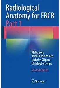 Radiological Anatomy for FRCR Part 1 (2nd edition) [Repost]