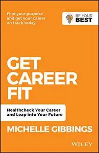 Get Career Fit: Healthcheck Your Career and Leap Into Your Future, 2nd Edition