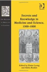 Secrets and Knowledge in Medicine and Science, 1500-1800 (The History of Medicine in Context) (repost)