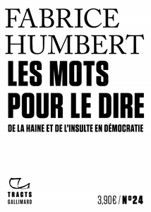 Les Mots pour le dire : De la haine et de l’insulte en démocratie - Fabrice Humbert