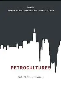 Petrocultures: Oil, Politics, Culture