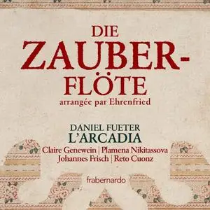 L'Arcadia & Daniel Fueter - Mozart: Die Zauberflote, K. 620 (Excerpts Arr. W. Ehrenfried for Flute Quartet) (2021)
