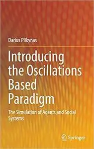Introducing the Oscillations Based Paradigm: The Simulation of Agents and Social Systems [Repost]