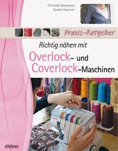 Christelle Beneytout, Sandra Guernier - Richtig nähen mit Overlock- und Coverlock-Maschinen