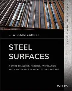 Steel Surfaces: A Guide to Alloys, Finishes, Fabrication, and Maintenance in Architecture and Art