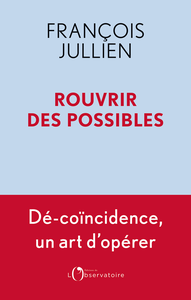 Rouvrir des possibles - François Jullien