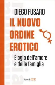 Diego Fusaro - Il nuovo ordine erotico. Elogio dell'amore e della famiglia