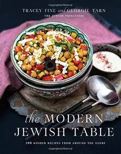 The Modern Jewish Table: 100 Kosher Recipes from around the Globe