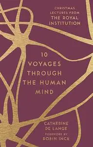 «10 Voyages Through the Human Mind» by Catherine de Lange