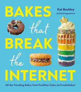 Bakes That Break The Internet: All The Trending Bakes from Faultline Cakes to Freakshakes!
