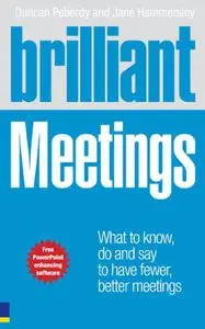 Brilliant Meetings: What to know, say & do to have fewer, better meetings