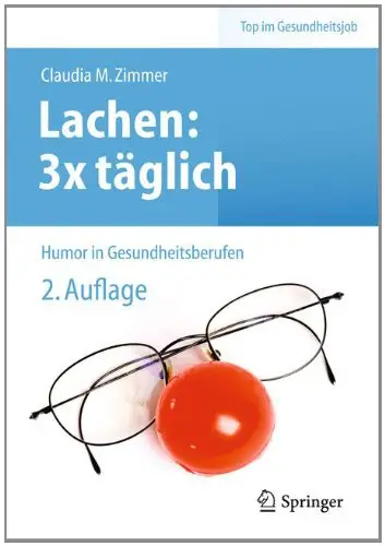 Lachen: 3x täglich: Humor in Gesundheitsberufen, Auflage: 2