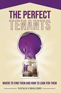 THE PERFECT TENANTS: WHERE TO LOOK FOR THEM AND HOW TO FIND THEM