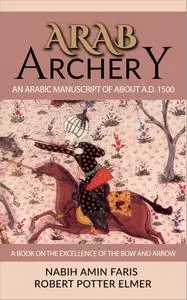 Arab Archery, An Arabic Manuscript of About A.D. 1500: A Book on the Excellence of the Bow and Arrow