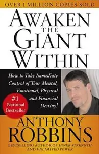 Awaken the Giant Within: How to Take Immediate Control of Your Mental, Emotional, Physical and Financial Destiny! (Repost)