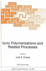 Ionic Polymerizations and Related Processes (NATO Science Series E: Applied Sciences, Vol. 359 )
