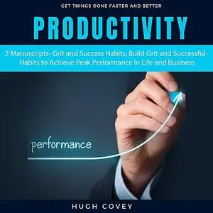 «Productivity: 2 Manuscripts- Grit and Success Habits, Build Grit and Successful Habits to Achieve Peak Performance in L