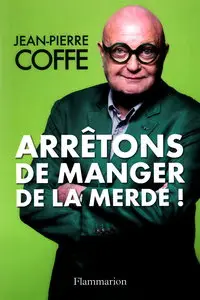 Jean-Pierre Coffe, "Arrêtons de manger de la merde !"
