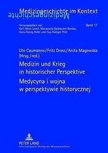 Medizin und Krieg in historischer Perspektive- Medycyna i wojna w perspektywie historycznej Beiträge der XII. Tagung der Deutsc