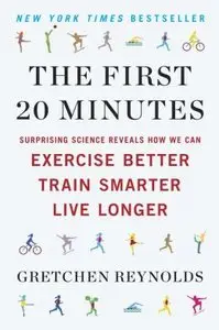 The First 20 Minutes: Surprising Science Reveals How We Can: Exercise Better, Train Smarter, Live Longer (Audiobook) [Repost]