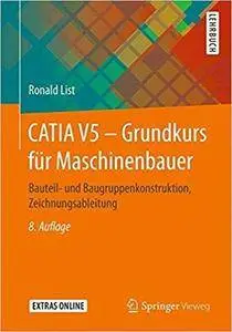 CATIA V5 – Grundkurs für Maschinenbauer: Bauteil- und Baugruppenkonstruktion, Zeichnungsableitung (8th Edition)